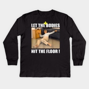 Let the bodies hit the floor Kids Long Sleeve T-Shirt